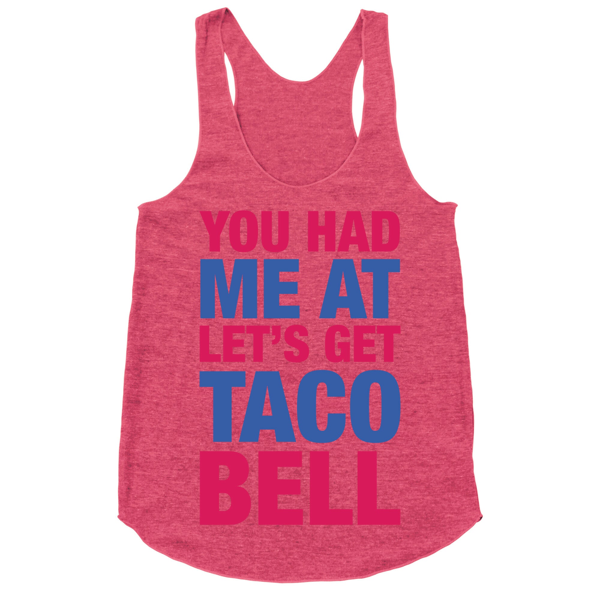 You Had Me At Let's Get Taco Bell Racerback Tank